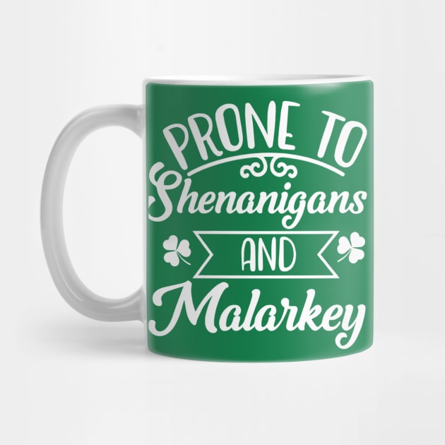 Prone To Shenanigans and Malarkey St Patrick's Day by John white